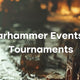 Warhammer Events and Tournaments: A Gamer’s Guide to Getting Involved